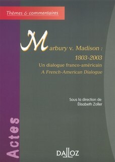 Couverture_Marbury v. Madison 1803-2003 : un dialogue franco-américain : actes du colloque 28 février-1er mars 2003 = Malbury v. Madison 1803-2003 : a French-American dialogue