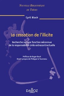 Couverture_La cessation de l'illicite : recherche sur une fonction méconnue de la responsabilité civile extracontractuelle