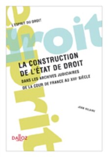 Front cover_La construction de l'Etat de droit dans les archives judiciaires de la cour de France au XIIIe siècle