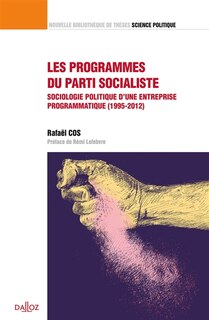 Front cover_Les programmes du Parti socialiste : sociologie politique d'une entreprise programmatique (1995-2012)