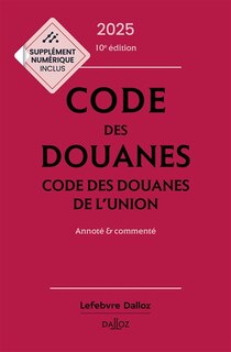 Couverture_Code des douanes 2025 ; Code des douanes de l'Union 2025 : annoté & commenté