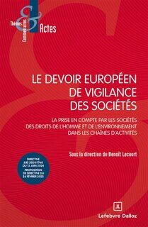 Couverture_Le devoir européen de vigilance des sociétés : la prise en compte par les sociétés des droits de l'homme et de l'environnement dans les chaînes d'activité : directive (UE) 2024/1760 du 13 juin 2024, proposition de directive du 26 février 2025