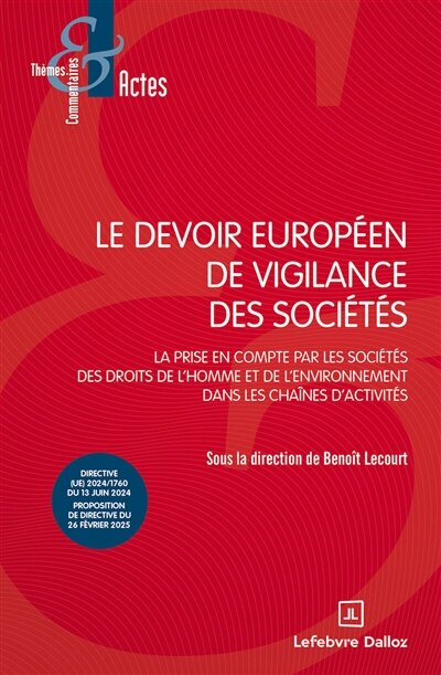 Couverture_Le devoir européen de vigilance des sociétés : la prise en compte par les sociétés des droits de l'homme et de l'environnement dans les chaînes d'activité : directive (UE) 2024/1760 du 13 juin 2024, proposition de directive du 26 février 2025