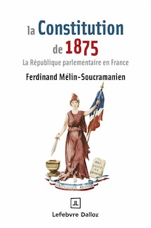 Couverture_La Constitution de 1875 : la République parlementaire en France