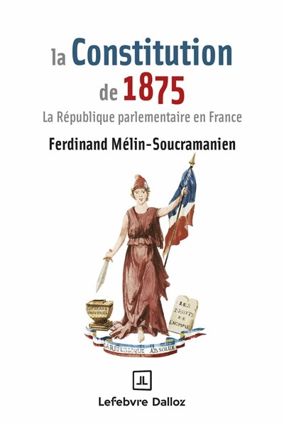 Couverture_La Constitution de 1875 : la République parlementaire en France