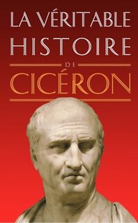 Couverture_La véritable histoire de Cicéron