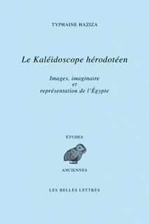 Front cover_Le kaléidoscope hérodotéen : images, Imaginaire et représentations de l'Egypte à travers le livre II d'Hérodote