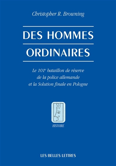 Couverture_Des hommes ordinaires : le 101e bataillon de réserve de la police allemande et la solution finale en Pologne