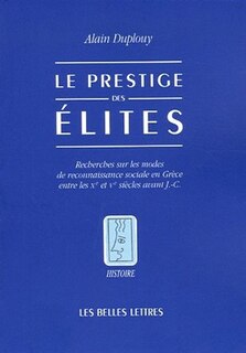 Front cover_Le prestige des élites : recherches sur les modes de reconnaissance sociale en Grèce entre les Xe et Ve siècles avant J.-C.