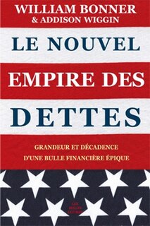 Front cover_Le nouvel empire des dettes : grandeur et décadence d'une bulle financière épique