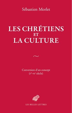 Front cover_Les chrétiens et la culture : conversion d'un concept (Ier-VIe siècle)