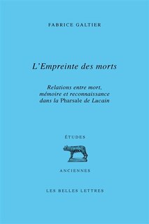 Front cover_L'empreinte des morts : relations entre mort, mémoire et reconnaissance dans la Pharsale de Lucain
