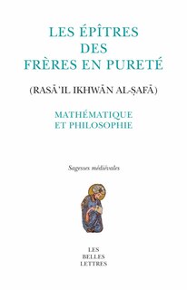 Front cover_Les Epîtres des Frères en pureté = Rasâ'il ikhwân al-safâ. Mathématique et philosophie