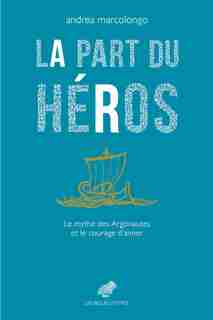 LA PART DU HÉROS by Andrea Marcolongo