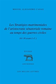 Front cover_Les stratégies matrimoniales de l'aristocratie sénatoriale romaine au temps des guerres civiles (61-30 av. J.-C.)