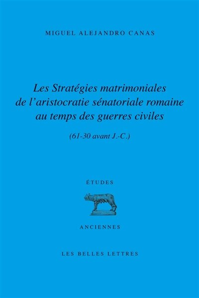 Front cover_Les stratégies matrimoniales de l'aristocratie sénatoriale romaine au temps des guerres civiles (61-30 av. J.-C.)