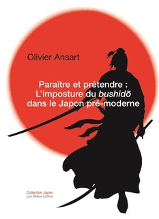 Front cover_Paraître et prétendre : l'imposture du bushido dans le Japon pré-moderne