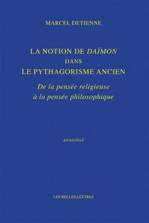 Couverture_La notion de daïmôn dans le pythagorisme ancien : de la pensée religieuse à la pensée philosophique