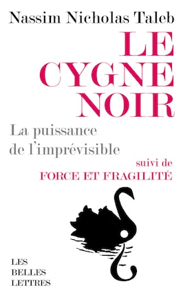 Le cygne noir: la puissance de l'imprévisible ; Force et fragilité