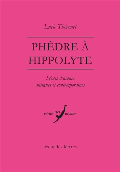 Couverture_Phèdre à Hippolyte : scènes d'aveux antiques et contemporaines