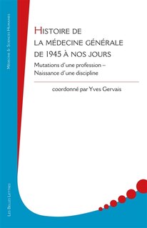 Front cover_Histoire de la médecine générale de 1945 à nos jours : mutations d'une profession, naissance d'une discipline