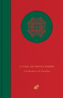 Manuel du prince indien: l'Arthashastra de Kautilya