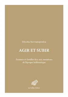 Front cover_Agir et subir : femmes et familles face aux mutations de l'époque hellénistique