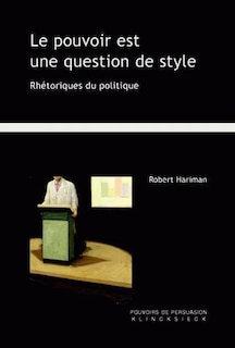 Front cover_Le pouvoir est une question de style : rhétoriques du politique