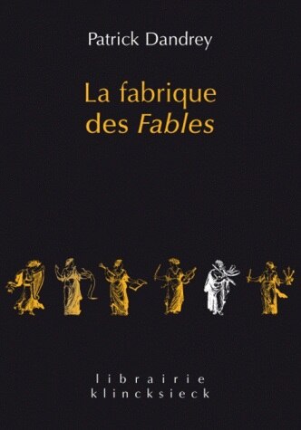 Front cover_La fabrique des Fables ; Pour lire et comprendre (enfin ?) La cigale et la fourmi