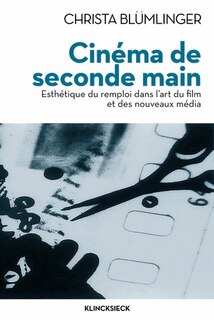 Couverture_Cinéma de seconde main : esthétique du remploi dans l'art du film et des nouveaux medias