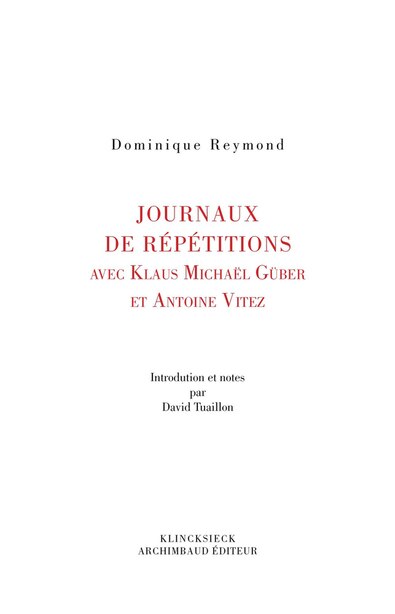 Journaux De Répétitions: Avec Klaus Michael Grüber Et Antoine de Dominique Reymond