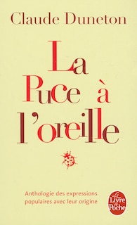 Couverture_La puce à l'oreille : anthologie des expressions populaires avec leur origine