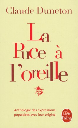 La puce à l'oreille: anthologie des expressions populaires avec leur origine