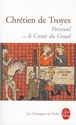 Perceval ou Le conte du Graal ; extraits des Continuations de Perceval et d'autres oeuvres médiévales et modernes portant sur la légende du Graal