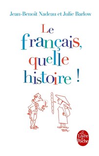 Couverture_Le français, quelle histoire ! : la première biographie de la langue française