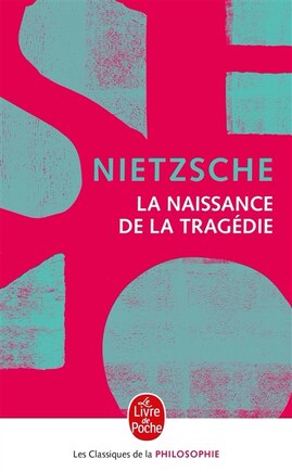 La naissance de la tragédie: ou hellénisme et pessimisme ; Essai d'autocritique