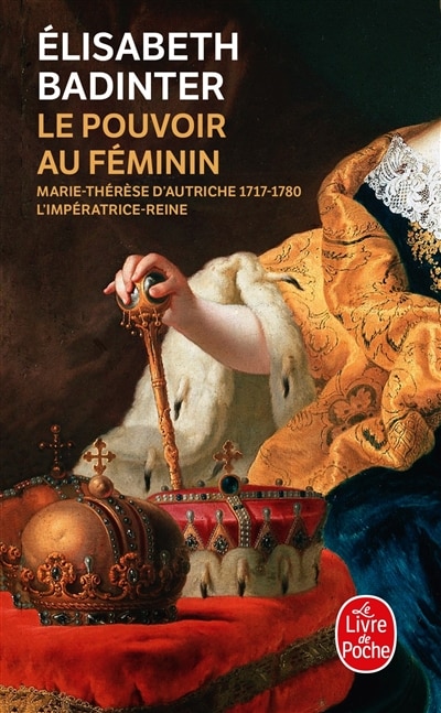 Front cover_Le pouvoir au féminin : Marie-Thérèse d'Autriche, 1717-1780 : l'impératrice reine