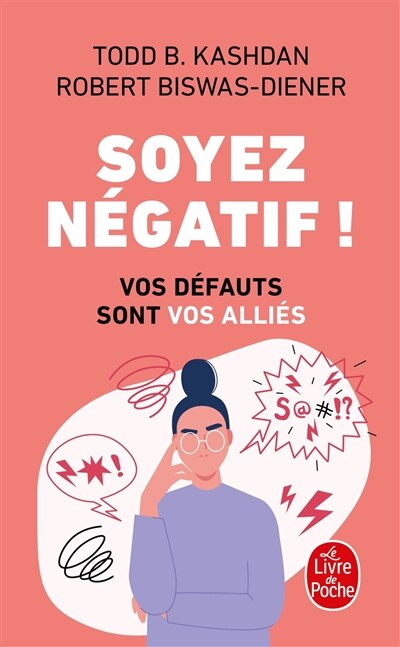 Soyez négatif !: vos défauts sont vos alliés