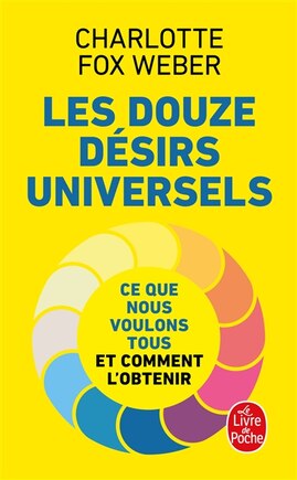 Les douze désirs universels: ce que nous voulons tous et comment l'obtenir