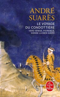 Le voyage du Condottière : vers Venise, Fiorenza, Sienne la bien-aimée: vers Venise, Fiorenza, Sienne la bien-aimée