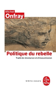 Politique du rebelle: traité de résistance et d'insoumission