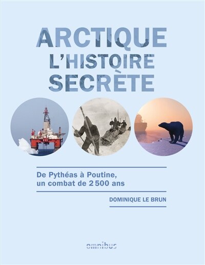 Couverture_Arctique, l'histoire secrète : de Pythéas à Poutine, un combat de 2.500 ans