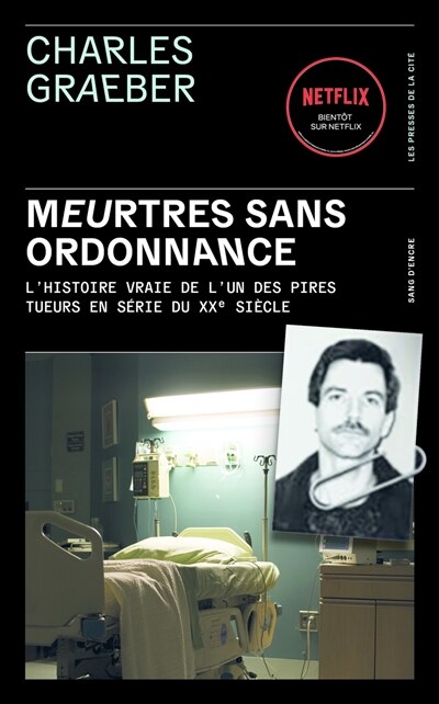 Front cover_Meurtres sans ordonnance : l'histoire vraie de l'un des pires tueurs en série du XXe siècle