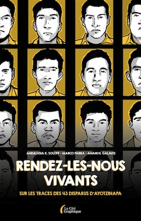 Rendez-les-nous vivants: sur les traces des 43 disparus d'Ayotzinapa