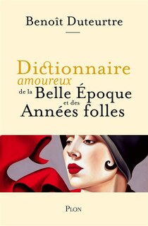 Couverture_Dictionnaire amoureux de la Belle Epoque et des Années folles