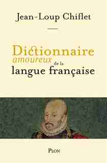 Dictionnaire amoureux de la langue francaise de Jean-Loup Chiflet