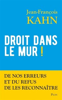 Couverture_Droit dans le mur ! : de nos erreurs et du refus de les reconnaître