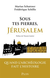 Couverture_Sous tes pierres, Jérusalem : quand l'archéologie fait l'histoire