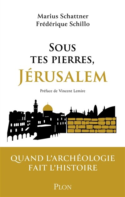 Couverture_Sous tes pierres, Jérusalem : quand l'archéologie fait l'histoire