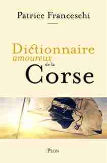 Dictionnaire amoureux de la Corse de Patrice Franceschi